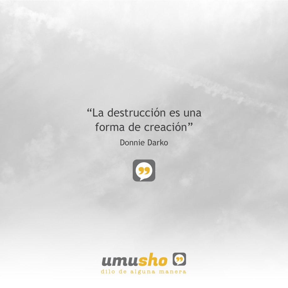 “La destrucción es una forma de creación” Donnie Darko