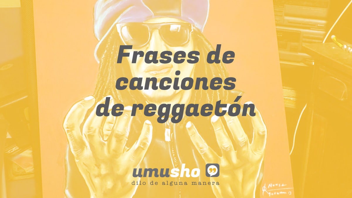 Frases de canciones de reggaetón